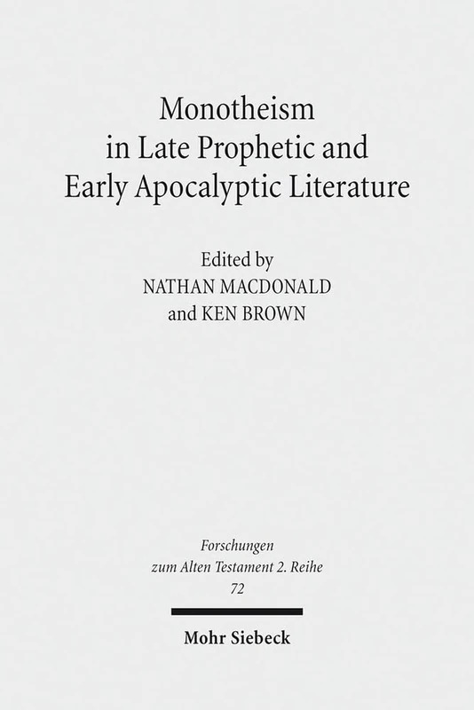 Monotheism in Late Prophetic and Early Apocalyptic Literature: Studies of the Sofja Kovalevskaja Research Group on Early Jewish Monotheism Vol. III: 72 (Forschungen zum Alten Testament 2. Reihe)