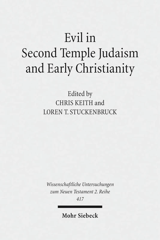 Evil in Second Temple Judaism and Early Christianity: 417 (Wissenschaftliche Untersuchungen zum Neuen Testament 2. Reihe)