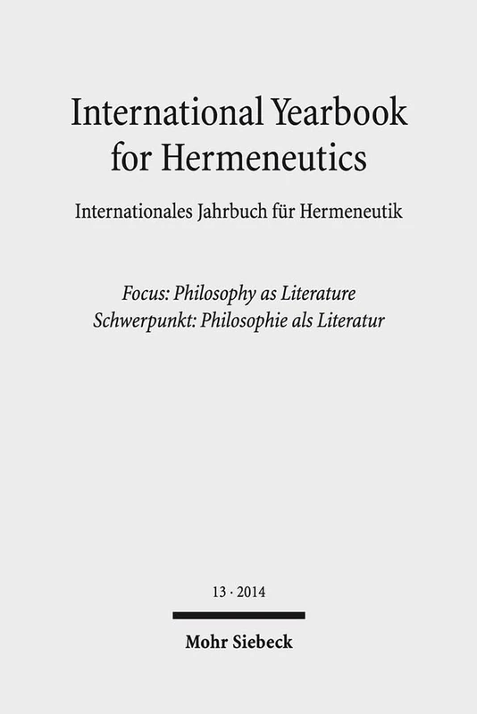 International Yearbook for Hermeneutics / Internationales Jahrbuch für Hermeneutik: Focus: Philosophy as Literature / Schwerpunkt: Philosophie als Literatur: 13