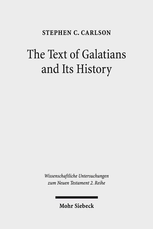 The Text of Galatians and Its History: 385 (Wissenschaftliche Untersuchungen zum Neuen Testament 2. Reihe)