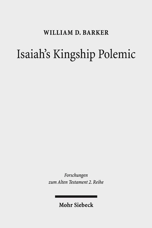 Isaiah's Kingship Polemic: An Exegetical Study in Isaiah 24-27: 70 (Forschungen zum Alten Testament 2. Reihe)