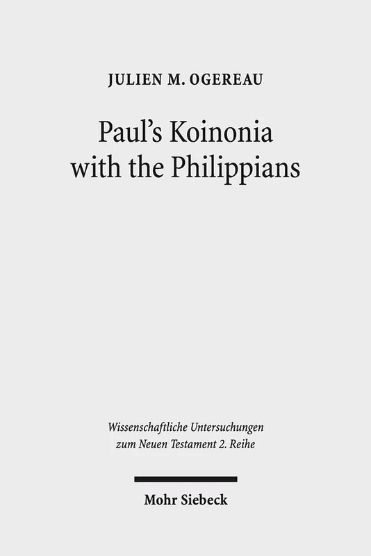 Paul's Koinonia with the Philippians: A Socio-Historical Investigation of a Pauline Economic Partnership: 377 (Wissenschaftliche Untersuchungen zum Neuen Testament 2. Reihe)