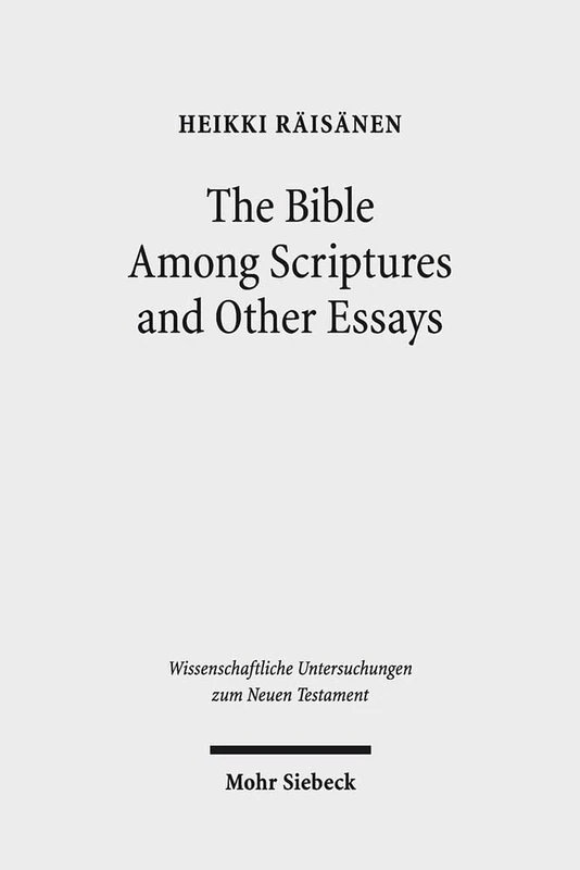 The Bible Among Scriptures and Other Essays: 392 (Wissenschaftliche Untersuchungen zum Neuen Testament)