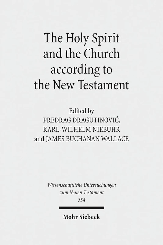The Holy Spirit and the Church according to the New Testament: Sixth International East-West Symposium of New Testament Scholars, Belgrade, August 25 ... Untersuchungen zum Neuen Testament)