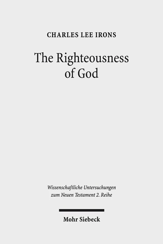 The Righteousness of God: A Lexical Examination of the Covenant-Faithfulness Interpretation: 386 (Wissenschaftliche Untersuchungen zum Neuen Testament 2. Reihe)