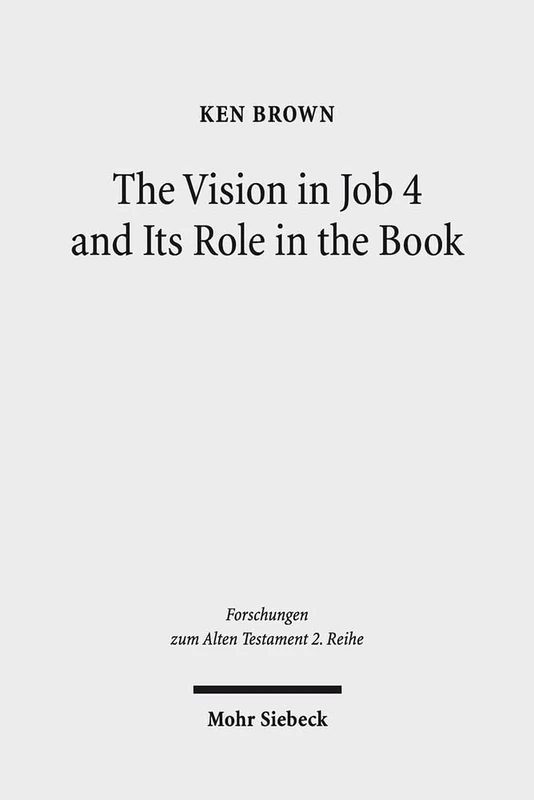 The Vision in Job 4 and Its Role in the Book: Reframing the Development of the Joban Dialogues. Studies of the Sofja Kovalevskaja Research Group on ... 75 (Forschungen zum Alten Testament 2. Reihe) - Image 1
