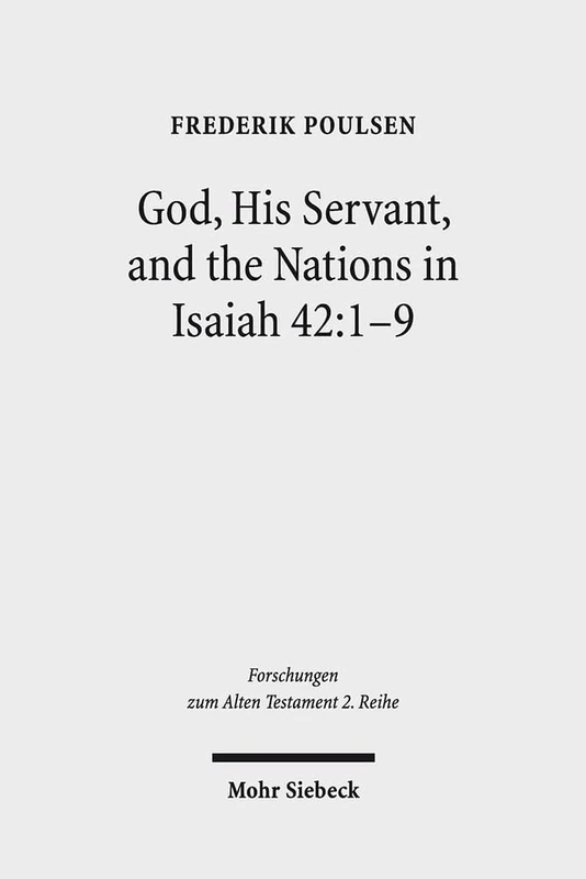 God, His Servant, and the Nations in Isaiah 42:1-9: Biblical Theological Reflections after Brevard S. Childs and Hans Hübner: 73 (Forschungen zum Alten Testament 2. Reihe) - Image 1