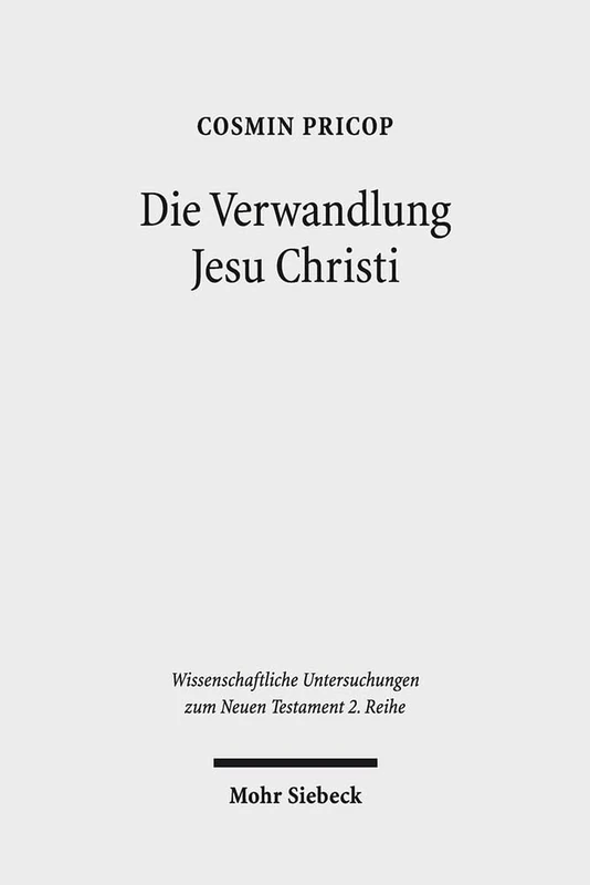 Die Verwandlung Jesu Christi: Historisch-kritische und patristische Studien: 422 (Wissenschaftliche Untersuchungen zum Neuen Testament 2. Reihe)