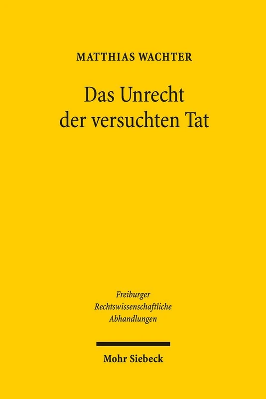 Das Unrecht der versuchten Tat: 15 (Freiburger Rechtswissenschaftliche Abhandlungen)