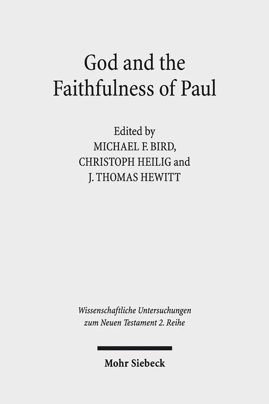 God and the Faithfulness of Paul: A Critical Examination of the Pauline Theology of N.T. Wright: 413 (Wissenschaftliche Untersuchungen zum Neuen Testament 2. Reihe)