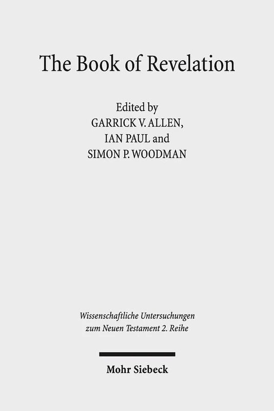 The Book of Revelation: Currents in British Research on the Apocalypse: 411 (Wissenschaftliche Untersuchungen zum Neuen Testament 2. Reihe)