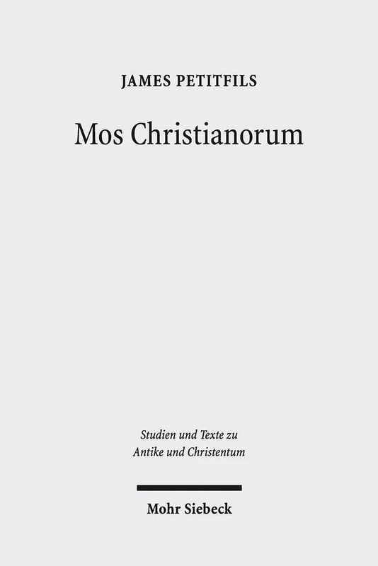 Mos Christianorum: The Roman Discourse of Exemplarity and the Jewish and Christian Language of Leadership: 99 (Studien und Texte zu Antike und ... and Texts in Antiquity and Christianity)