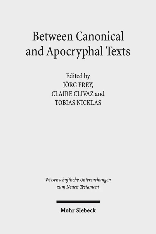 Between Canonical and Apocryphal Texts: Processes of Reception, Rewriting, and Interpretation in Early Judaism and Early Christianity: 419 (Wissenschaftliche Untersuchungen zum Neuen Testament)