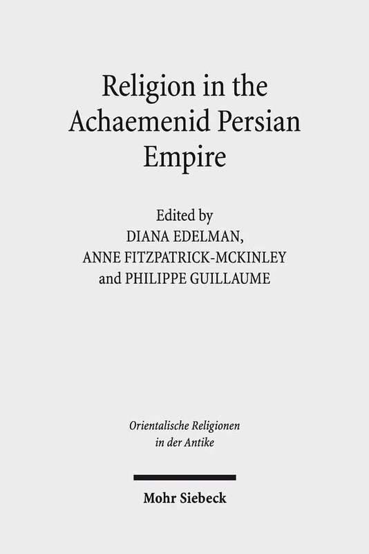 Religion in the Achaemenid Persian Empire: Emerging Judaisms and Trends: 17 (Orientalische Religionen in der Antike)