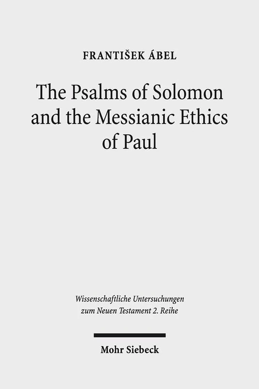 The Psalms of Solomon and the Messianic Ethics of Paul: 416 (Wissenschaftliche Untersuchungen zum Neuen Testament 2. Reihe)