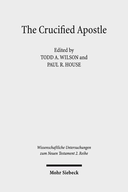 The Crucified Apostle: Essays on Peter and Paul: 450 (Wissenschaftliche Untersuchungen zum Neuen Testament 2. Reihe)