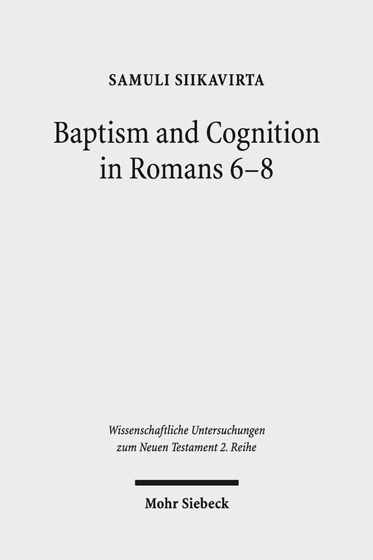 Baptism and Cognition in Romans 6-8: Paul's Ethics beyond 'Indicative' and 'Imperative': 407 (Wissenschaftliche Untersuchungen zum Neuen Testament 2. Reihe) - Image 1