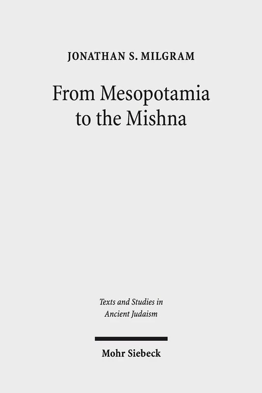 From Mesopotamia to the Mishnah: Tannaitic Inheritance Law in its Legal and Social Contexts: 164 (Texts and Studies in Ancient Judaism)