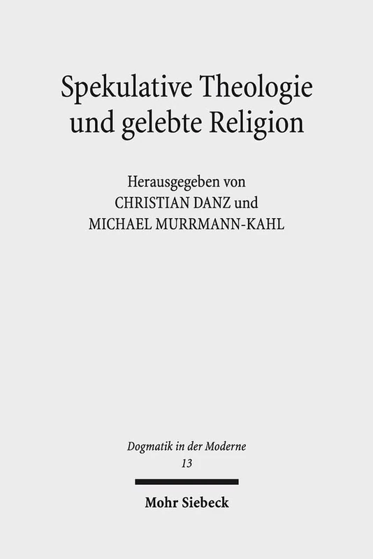 Spekulative Theologie und gelebte Religion: Falk Wagner und die Diskurse der Moderne: 13 (Dogmatik in der Moderne) - Image 1