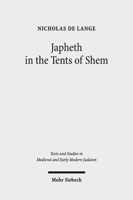 Japheth in the Tents of Shem: Greek Bible Translations in Byzantine Judaism: 30 (Texts and Studies in Medieval and Early Modern Judaism)