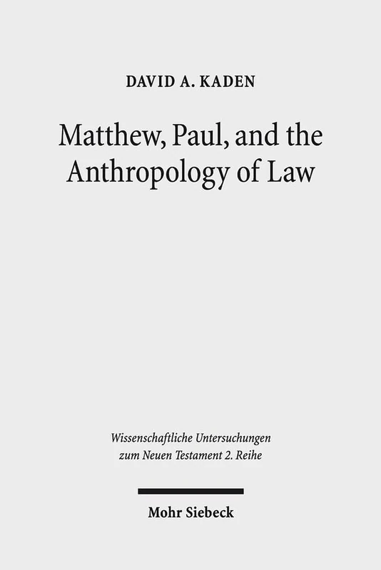 Matthew, Paul, and the Anthropology of Law: 424 (Wissenschaftliche Untersuchungen zum Neuen Testament 2. Reihe)