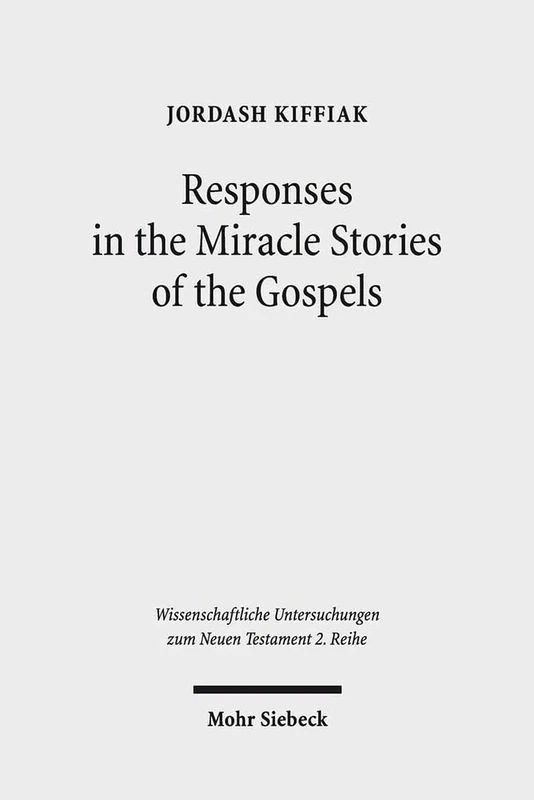 Responses in the Miracle Stories of the Gospels: Between Artistry and Inherited Tradition: 429 (Wissenschaftliche Untersuchungen zum Neuen Testament 2. Reihe)