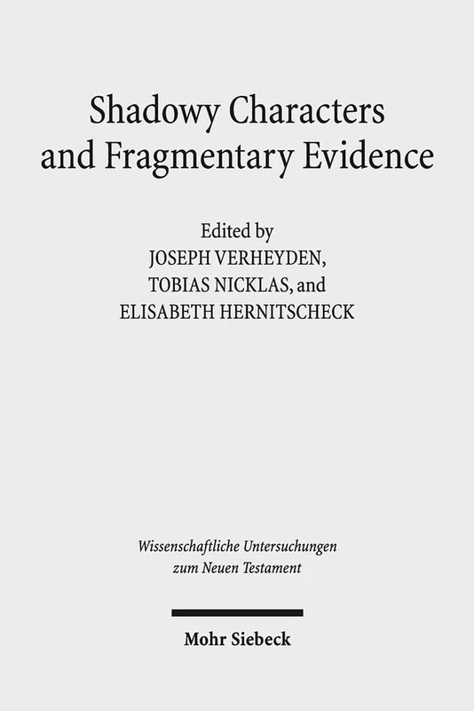 Shadowy Characters and Fragmentary Evidence: The Search for Early Christian Groups and Movements: 388 (Wissenschaftliche Untersuchungen zum Neuen Testament)