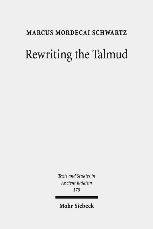 Rewriting the Talmud: The Fourth Century Origins of Bavil Rosh Hashanah: 175 (Texts and Studies in Ancient Judaism)