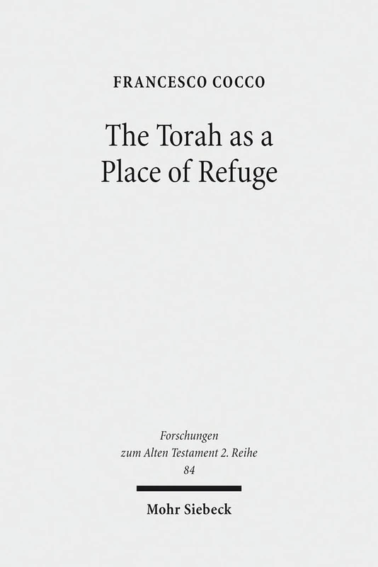 The Torah as a Place of Refuge: Biblical Criminal Law and the Book of Numbers: 84 (Forschungen zum Alten Testament 2. Reihe)