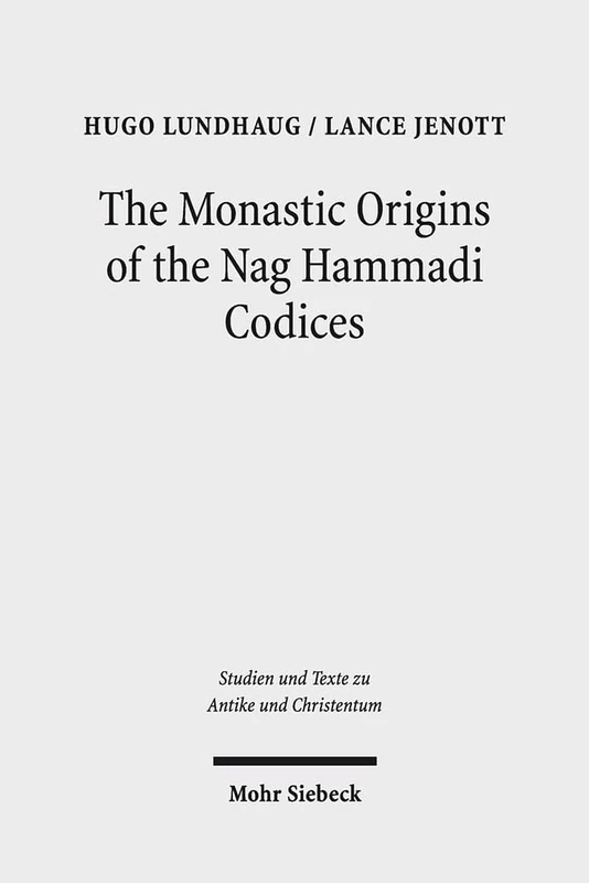 The Monastic Origins of the Nag Hammadi Codices: 97 (Studien und Texte zu Antike und Christentum / Studies and Texts in Antiquity and Christianity)