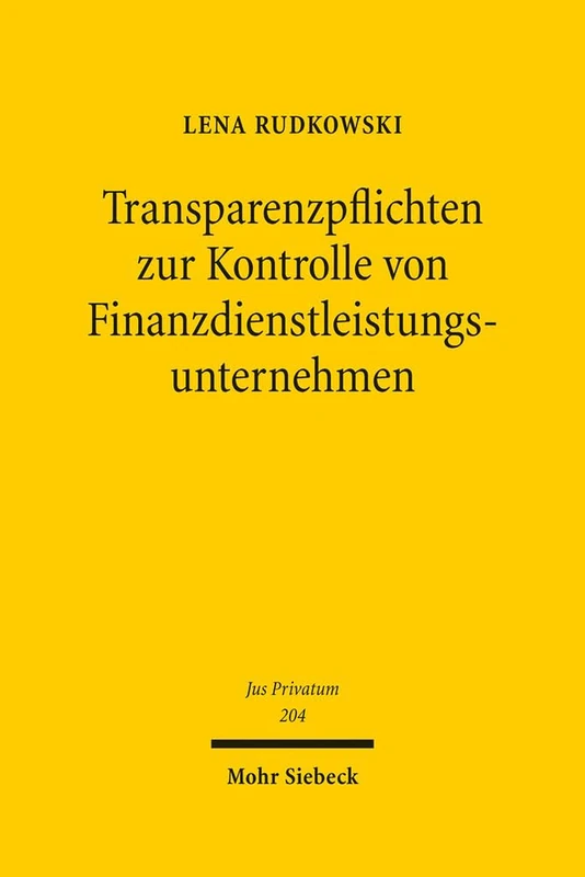 Transparenzpflichten zur Kontrolle von Finanzdienstleistungsunternehmen: Unter besonderer Berücksichtigung des Schutzes von Geschäftsgeheimnissen: 204 (Jus Privatum)