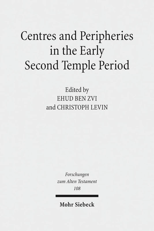 Centres and Peripheries in the Early Second Temple Period: 108 (Forschungen zum Alten Testament)