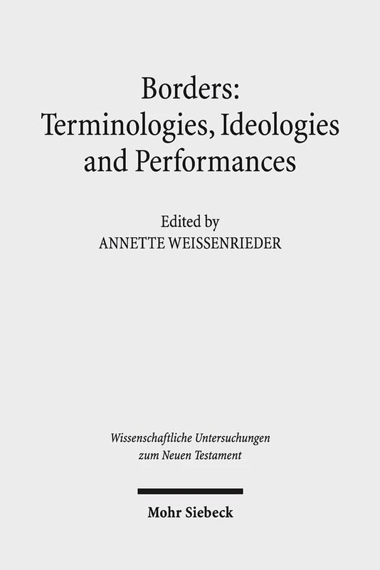 Borders: Terminologies, Ideologies, and Performances: Terminologies, Ideologies, and Performances : Terminologies, Ideologies, and Performances: 366 ... Untersuchungen zum Neuen Testament)