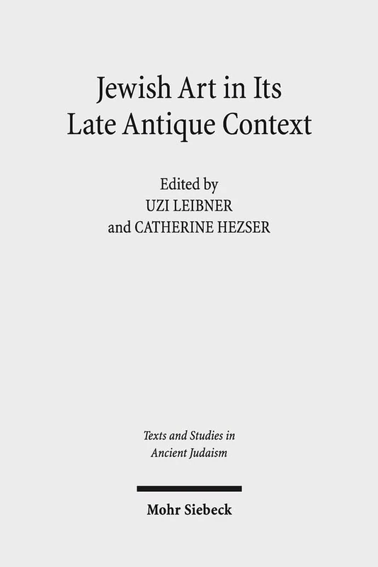 Jewish Art in Its Late Antique Context: 163 (Texts and Studies in Ancient Judaism)
