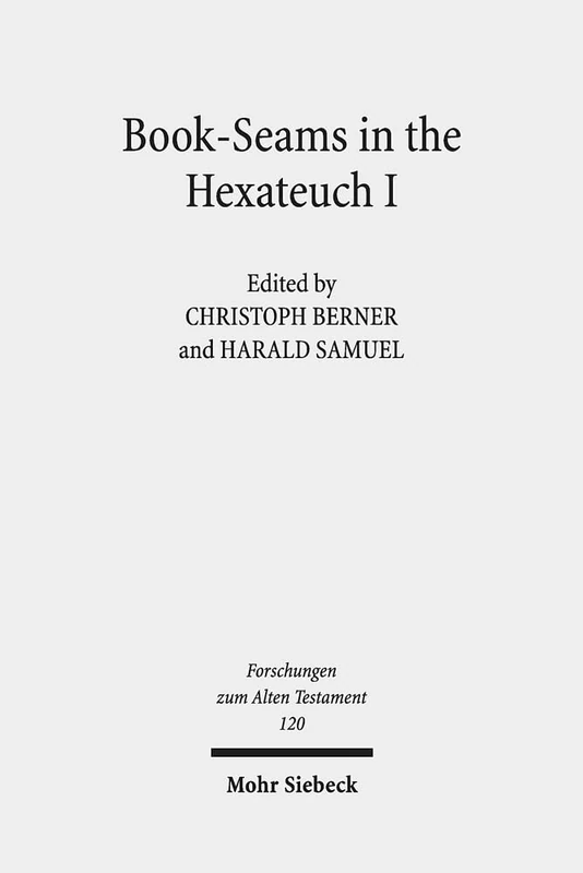 Book-Seams in the Hexateuch I: The Literary Transitions Between the Books of Genesis/Exodus and Joshua/Judges: 120 (Forschungen zum Alten Testament)