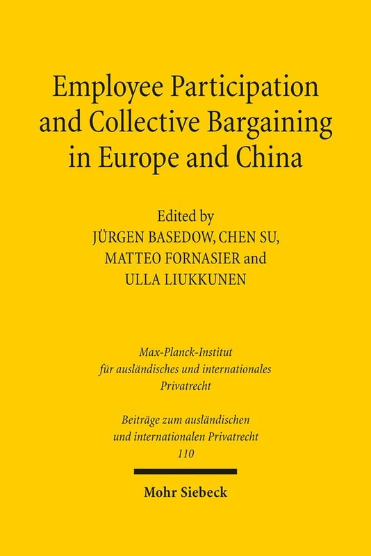 Employee Participation and Collective Bargaining in Europe and China: 110 (Beiträge zum ausländischen und internationalen Privatrecht)