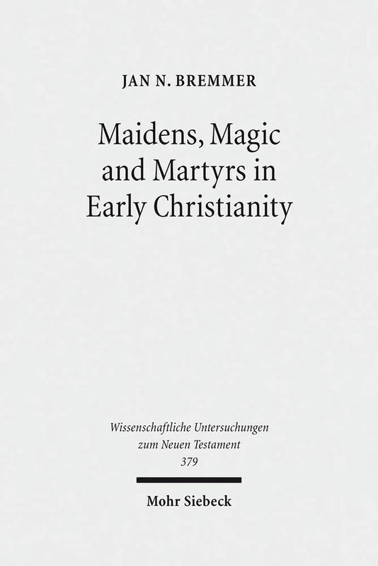 Maidens, Magic and Martyrs in Early Christianity: Collected Essays I: 379 (Wissenschaftliche Untersuchungen zum Neuen Testament)