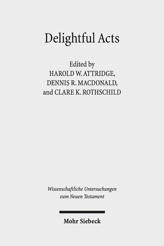 Delightful Acts: New Essays on Canonical and Non-canonical Acts: 391 (Wissenschaftliche Untersuchungen zum Neuen Testament)