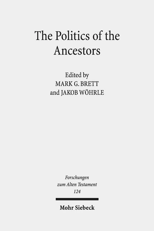 The Politics of the Ancestors: Exegetical and Historical Perspectives on Genesis 12-36: 124 (Forschungen zum Alten Testament)