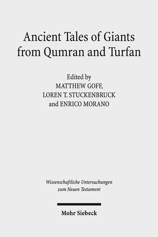 Ancient Tales of Giants from Qumran and Turfan: Contexts, Traditions, and Influences: 360 (Wissenschaftliche Untersuchungen zum Neuen Testament)
