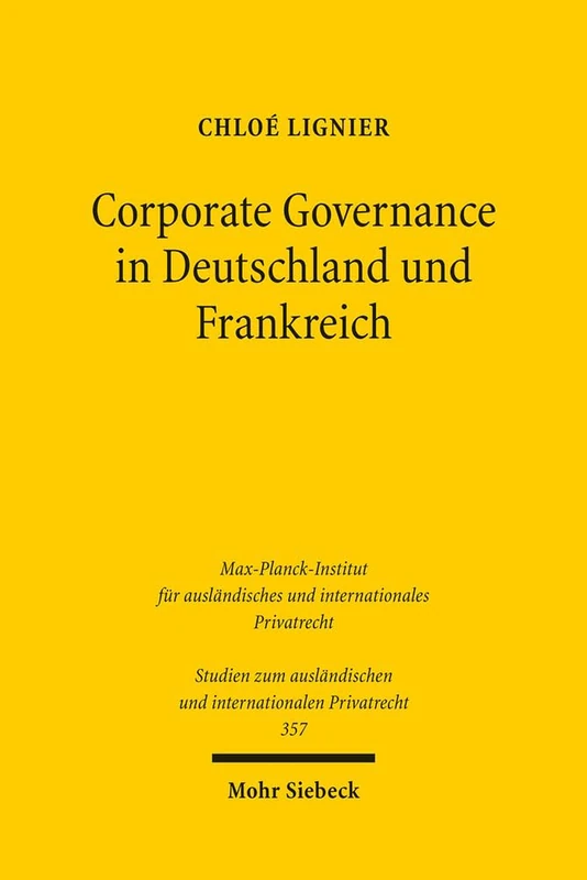 Corporate Governance in Deutschland und Frankreich: 357 (Studien zum ausländischen und internationalen Privatrecht)