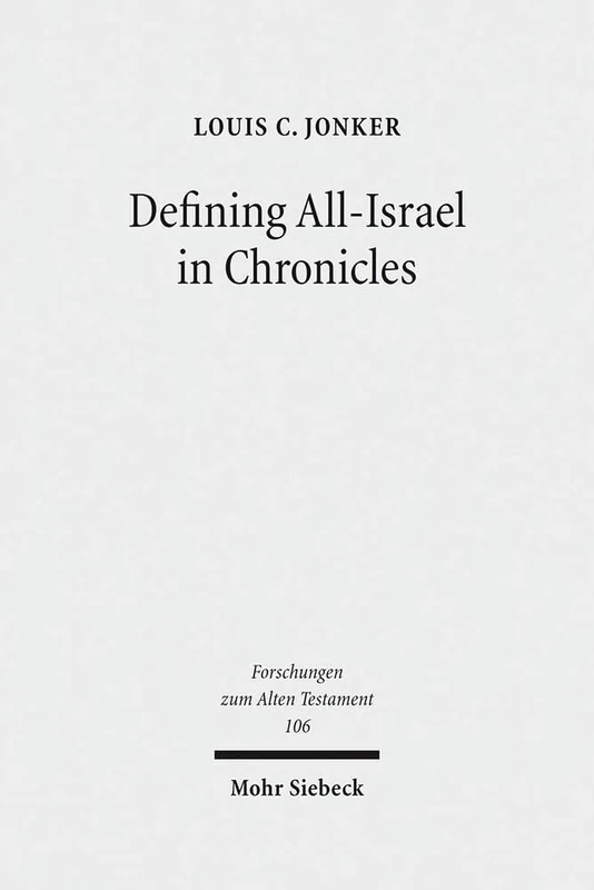 Defining All-Israel in Chronicles: Multi-levelled Identity Negotiation in Late Persian-Period Yehud: 106 (Forschungen zum Alten Testament)