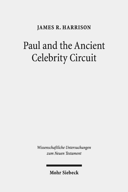 Paul and the Ancient Celebrity Circuit: The Cross and Moral Transformation: 430 (Wissenschaftliche Untersuchungen zum Neuen Testament)