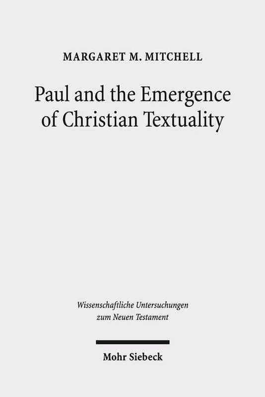 Paul and the Emergence of Christian Textuality: Early Christian Literary Culture in Context. Collected Essays, Volume 1: 393 (Wissenschaftliche Untersuchungen zum Neuen Testament)