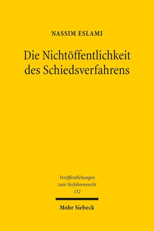 Die Nichtöffentlichkeit des Schiedsverfahrens: 132 (Veröffentlichungen zum Verfahrensrecht)