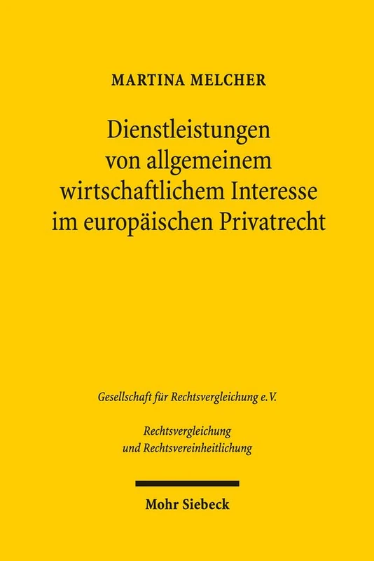 Dienstleistungen von allgemeinem wirtschaftlichem Interesse im europäischen Privatrecht: 37 (Rechtsvergleichung und Rechtsvereinheitlichung)