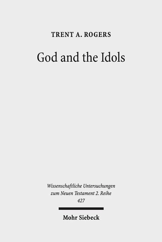 God and the Idols: Representations of God in 1 Corinthians 8-10: 427 (Wissenschaftliche Untersuchungen zum Neuen Testament 2. Reihe) - Image 1