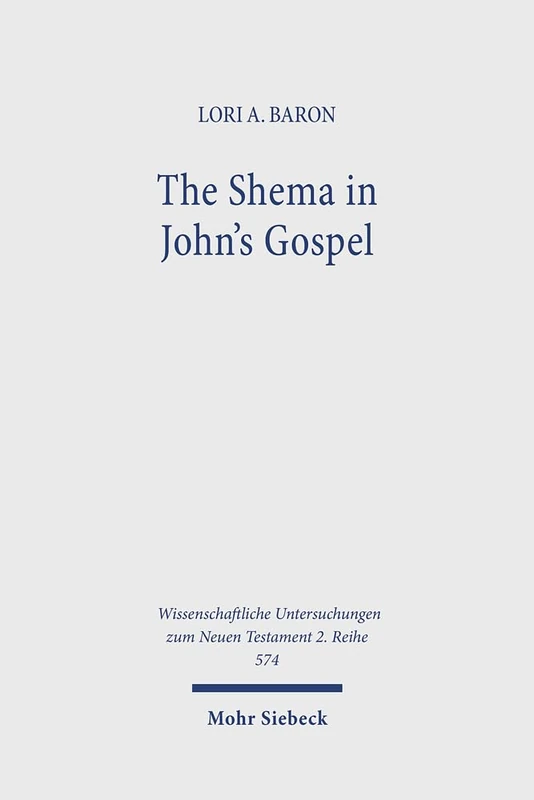 The Shema in John's Gospel: 574 (Wissenschaftliche Untersuchungen zum Neuen Testament 2. Reihe) - Image 1