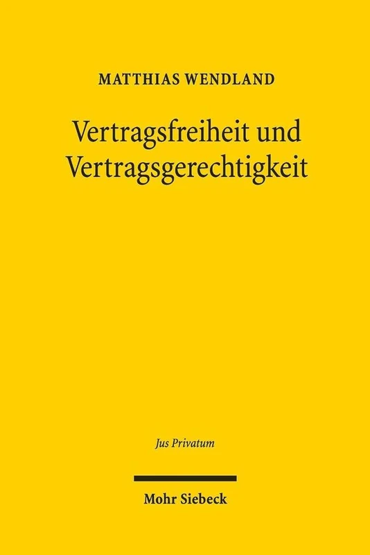 Vertragsfreiheit und Vertragsgerechtigkeit: Subjektive und objektive Gestaltungskräfte im Privatrecht am Beispiel der Inhaltskontrolle Allgemeiner ... Geschäftsverkehr: 232 (Jus Privatum)