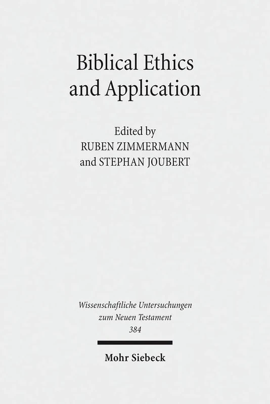 Biblical Ethics and Application: Purview, Validity, and Relevance of Biblical Texts in Ethical Discourse. Kontexte und Normen neutestamentlicher ... Untersuchungen zum Neuen Testament)